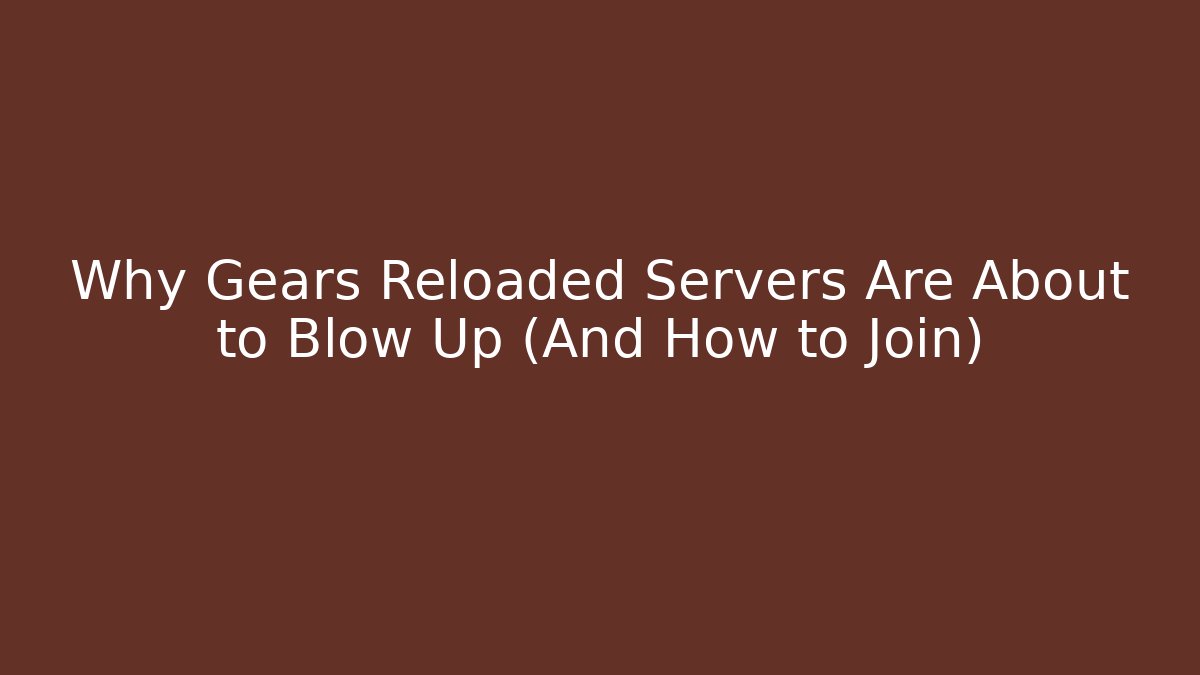 Why Gears Reloaded Servers Are About to Blow Up (And How to Join)