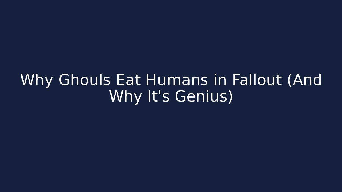 Why Ghouls Eat Humans in Fallout (And Why It's Genius)