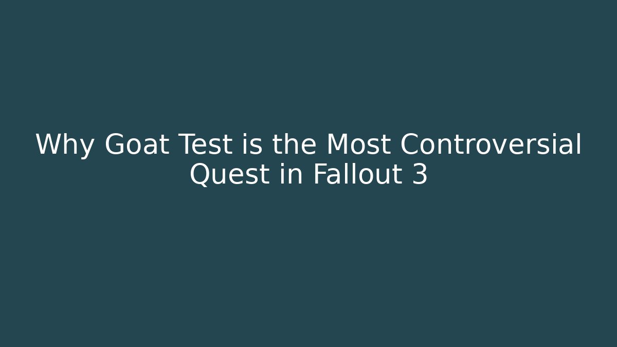 Why Goat Test is the Most Controversial Quest in Fallout 3