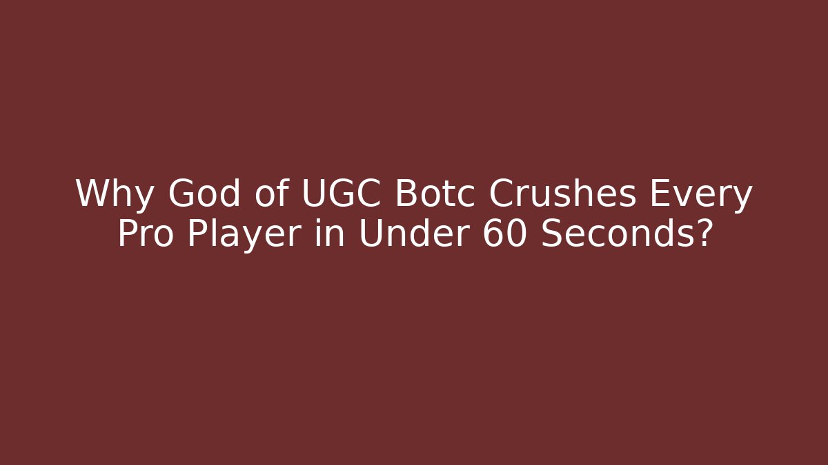 Why God of UGC Botc Crushes Every Pro Player in Under 60 Seconds? - NADclinic