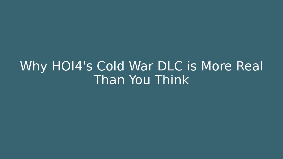 Why HOI4’s Cold War DLC is More Real Than You Think