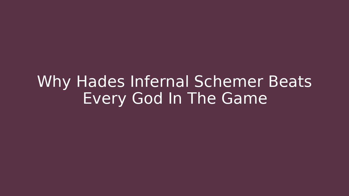 Why Hades Infernal Schemer Beats Every God In The Game - NADclinic