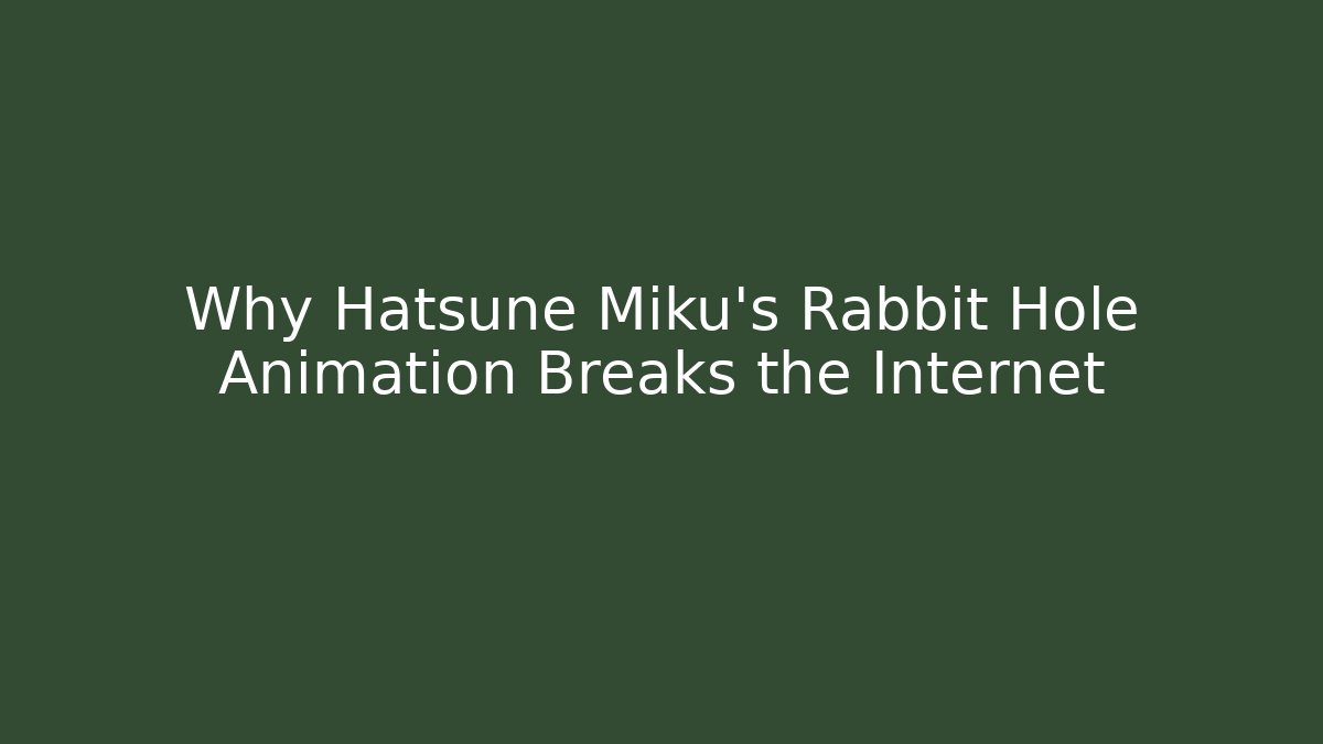 Why Hatsune Miku’s Rabbit Hole Animation Breaks the Internet