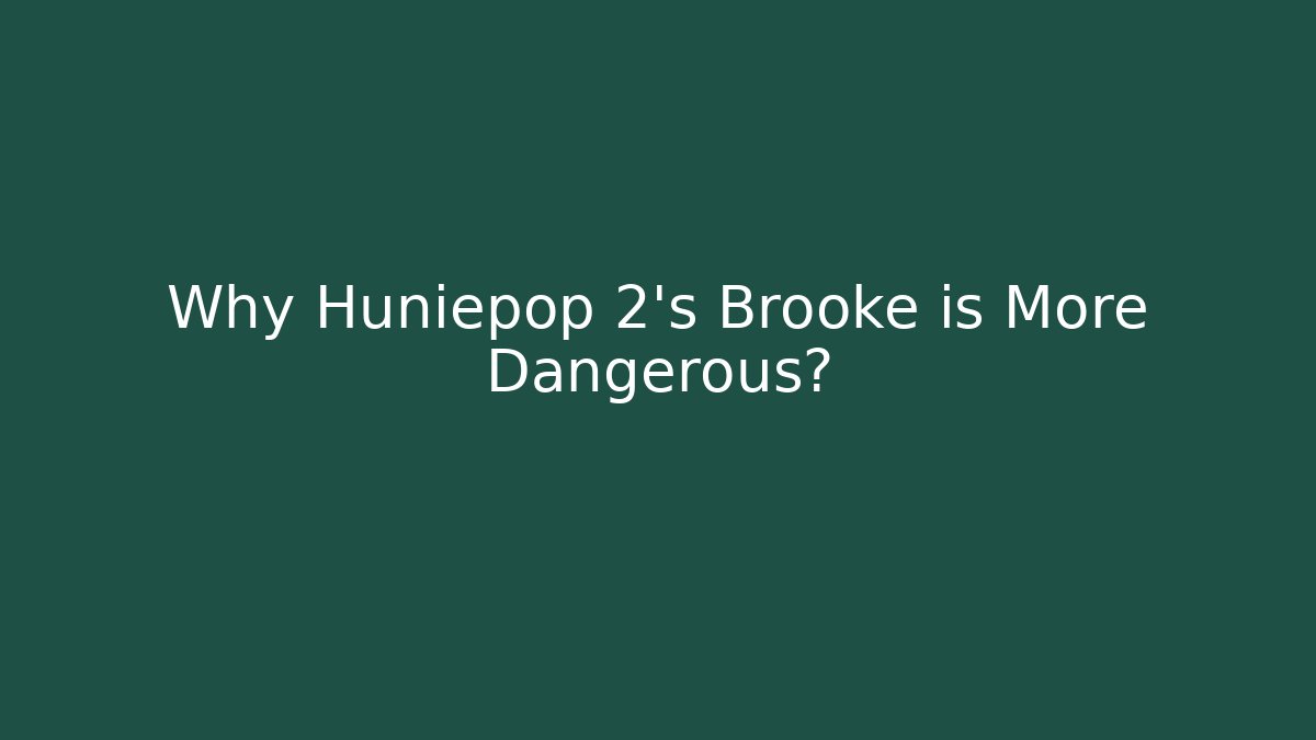 Why Huniepop 2's Brooke is More Dangerous?