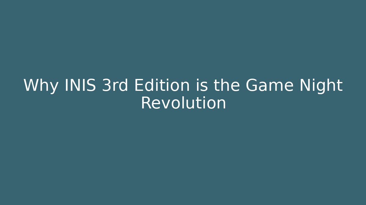 Why INIS 3rd Edition is the Game Night Revolution