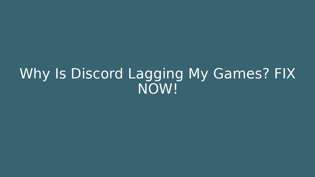 Why Is Discord Lagging My Games? FIX NOW!