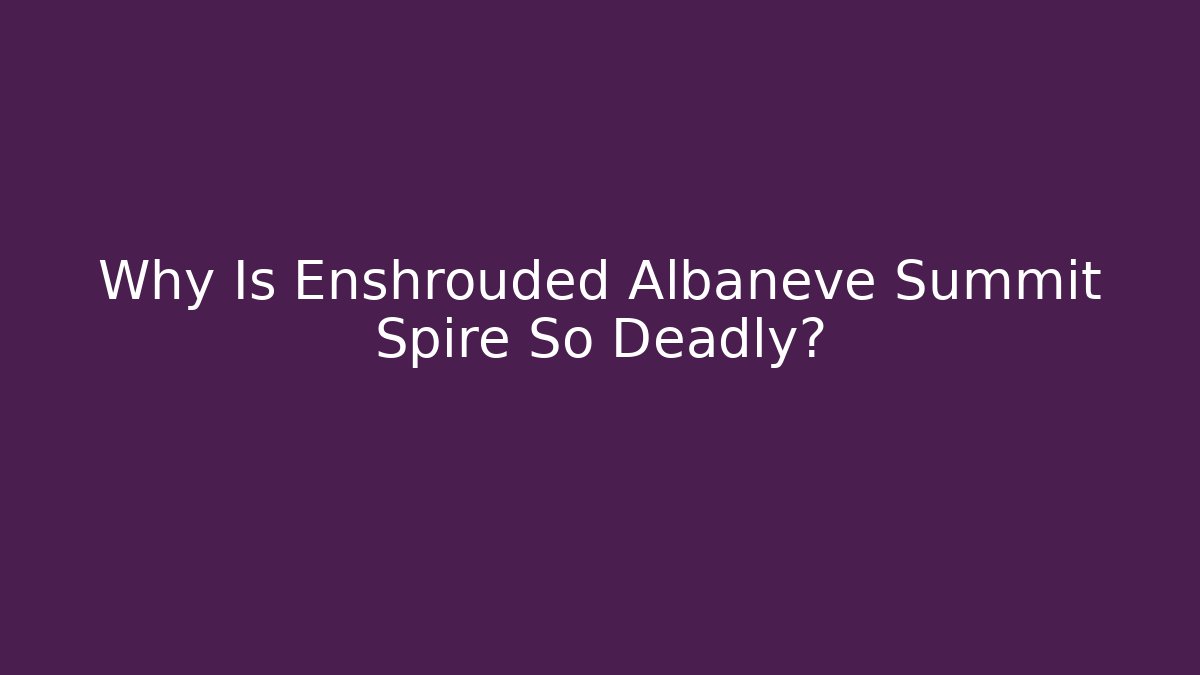 Why Is Enshrouded Albaneve Summit Spire So Deadly?