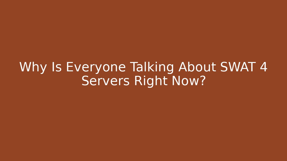 Why Is Everyone Talking About SWAT 4 Servers Right Now? - NADclinic