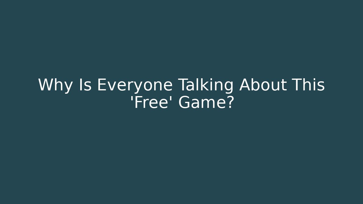Why Is Everyone Talking About This 'Free' Game?