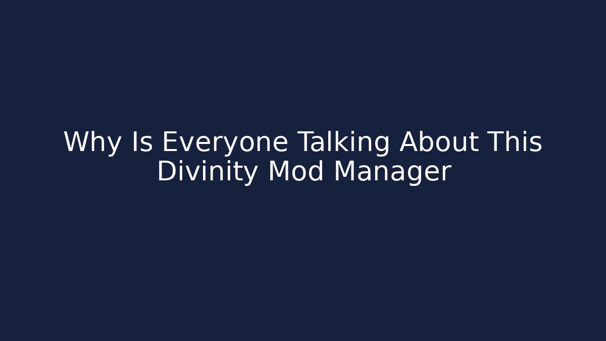 Why Is Everyone Talking About This Divinity Mod Manager