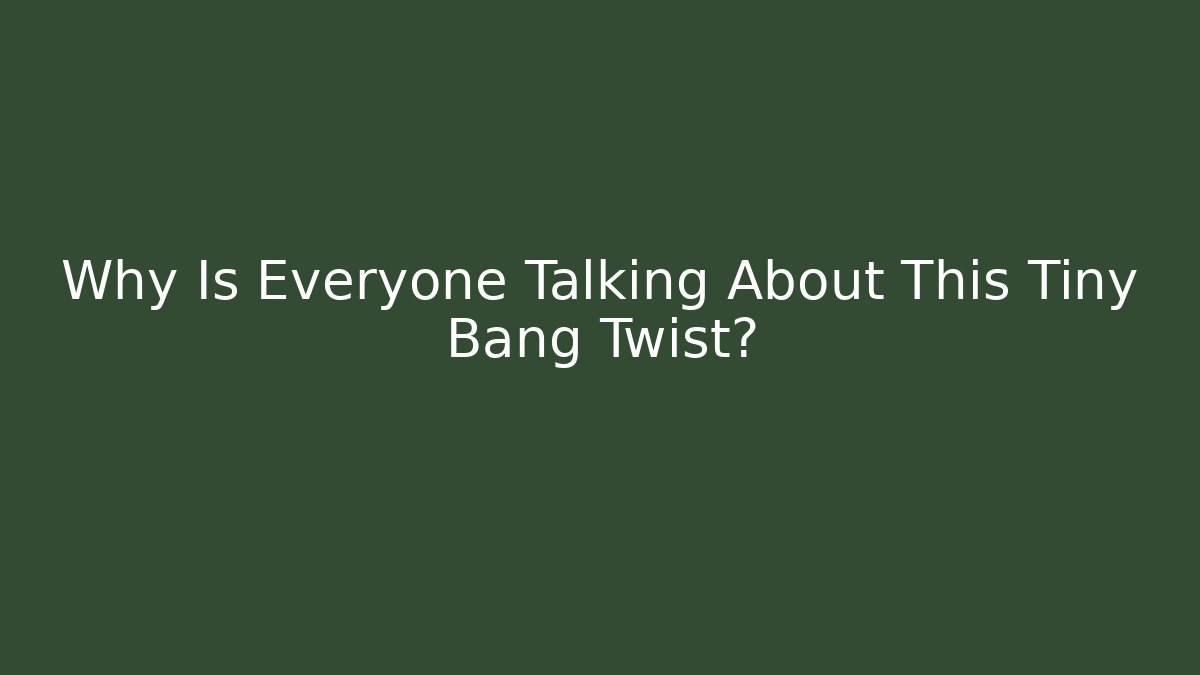 Why Is Everyone Talking About This Tiny Bang Twist? - NADclinic
