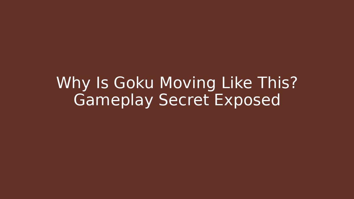 Why Is Goku Moving Like This? Gameplay Secret Exposed