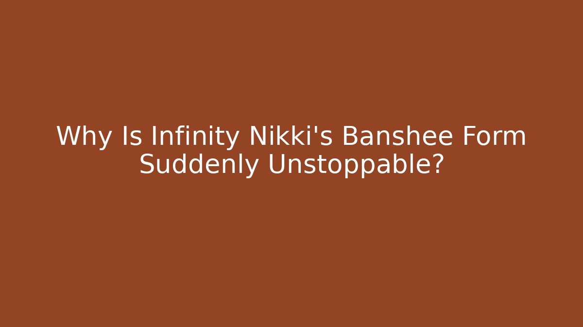 Why Is Infinity Nikki's Banshee Form Suddenly Unstoppable? - NADclinic