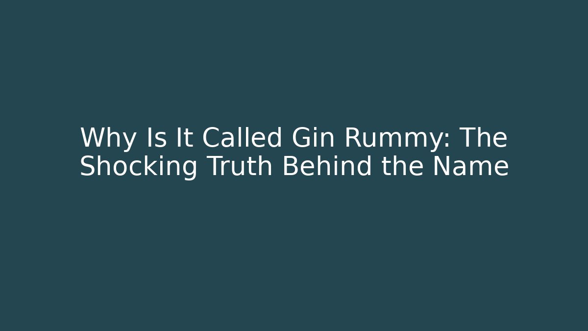 Why Is It Called Gin Rummy: The Shocking Truth Behind the Name - NADclinic