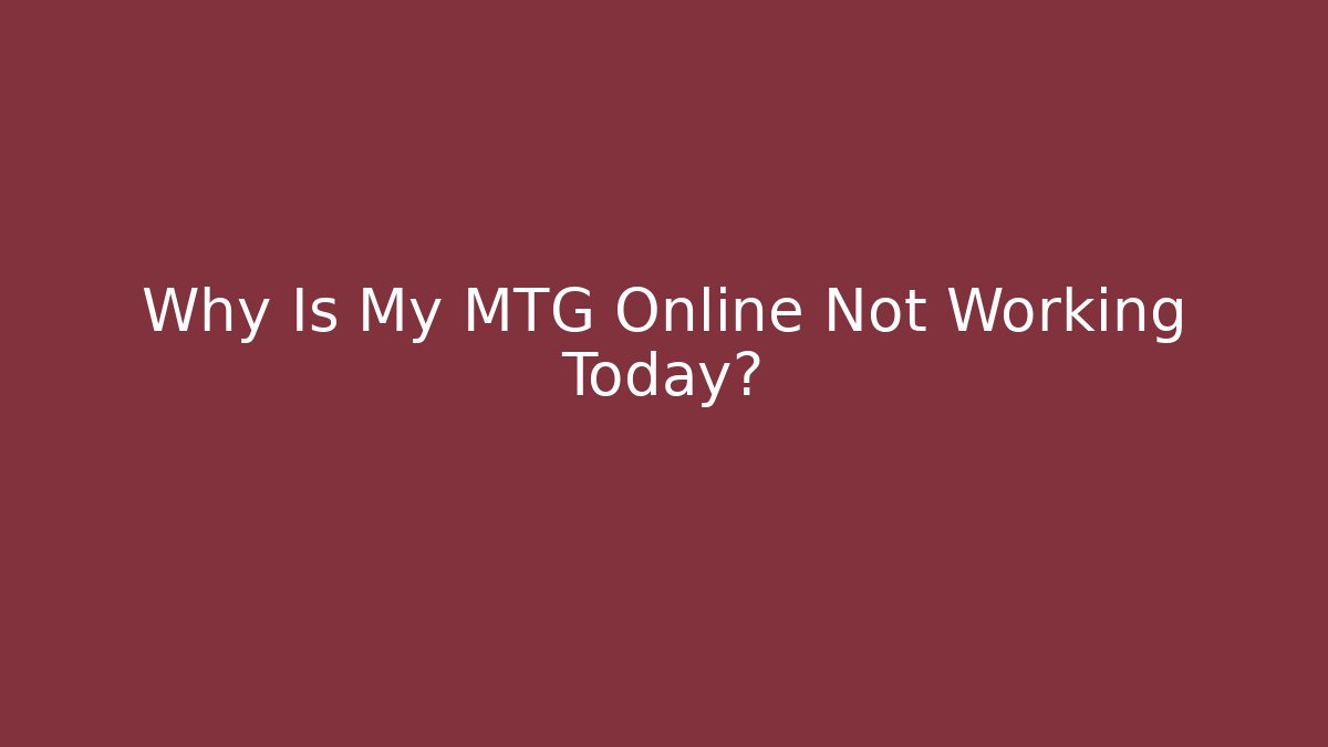Why Is My MTG Online Not Working Today?