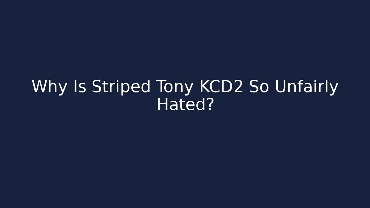 Why Is Striped Tony KCD2 So Unfairly Hated?