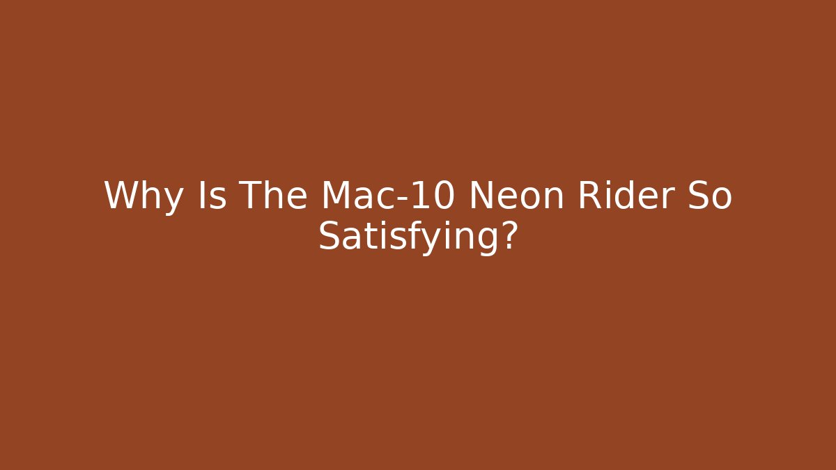 Why Is The Mac-10 Neon Rider So Satisfying? - NADclinic