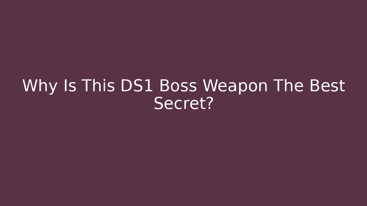 Why Is This DS1 Boss Weapon The Best Secret?