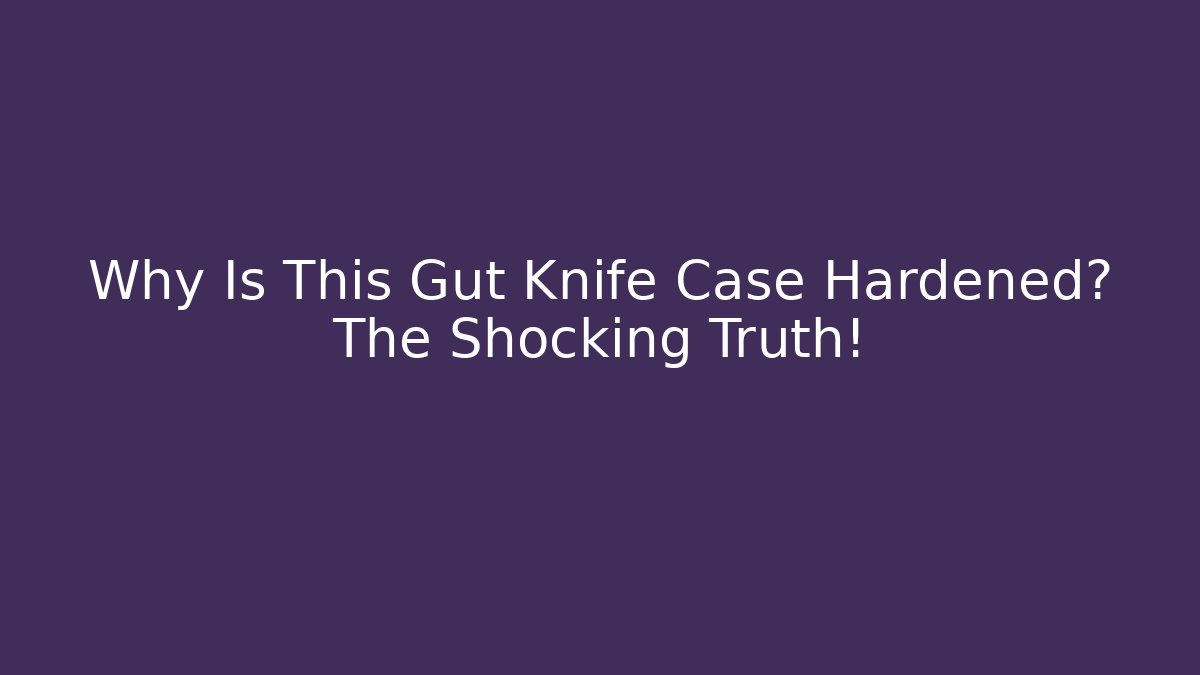 Why Is This Gut Knife Case Hardened? The Shocking Truth!
