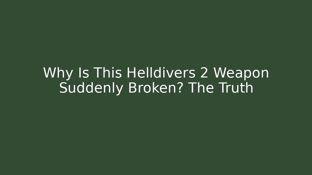 Why Is This Helldivers 2 Weapon Suddenly Broken? The Truth - NADclinic