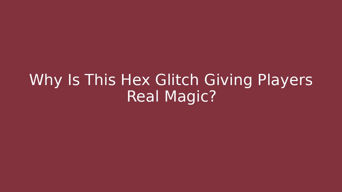 Why Is This Hex Glitch Giving Players Real Magic?