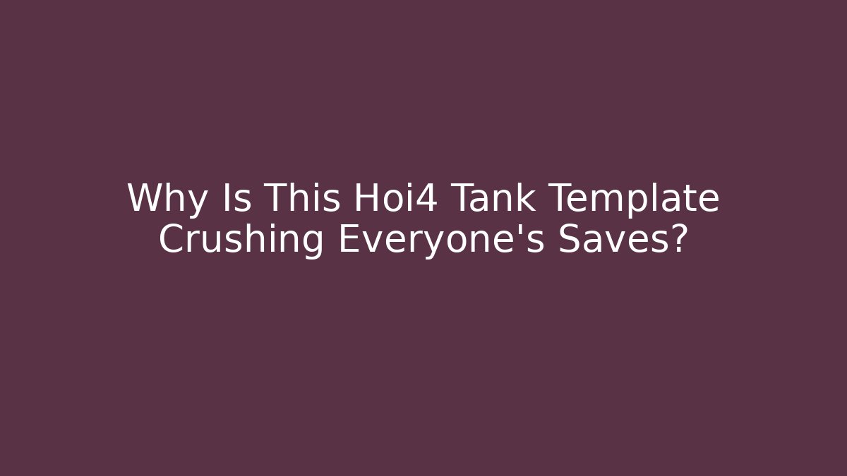 Why Is This Hoi4 Tank Template Crushing Everyone's Saves?