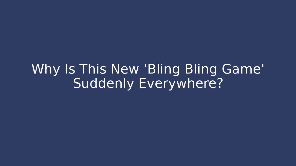 Why Is This New ‘Bling Bling Game’ Suddenly Everywhere?