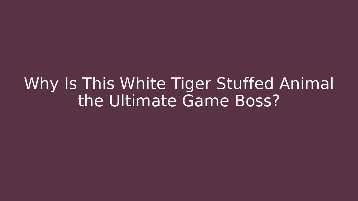 Why Is This White Tiger Stuffed Animal the Ultimate Game Boss?