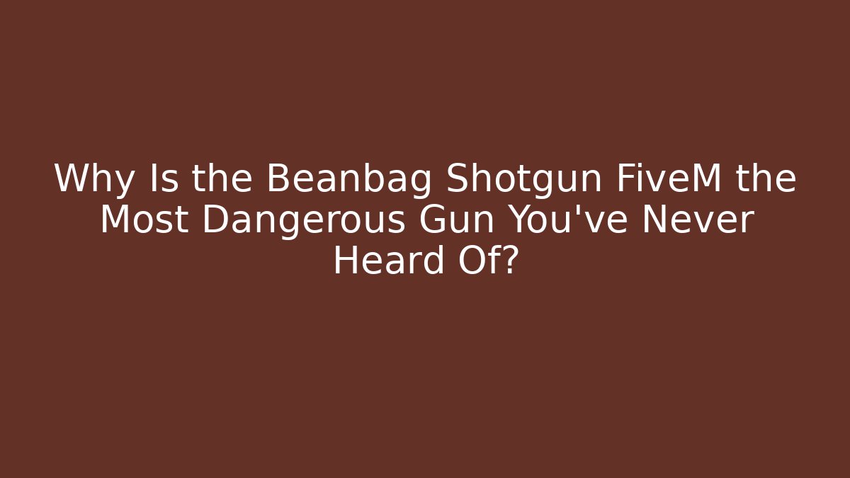 Why Is the Beanbag Shotgun FiveM the Most Dangerous Gun You’ve Never Heard Of?
