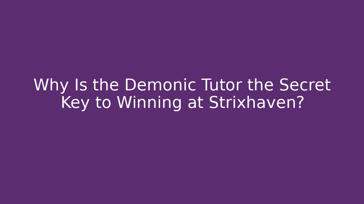Why Is the Demonic Tutor the Secret Key to Winning at Strixhaven?