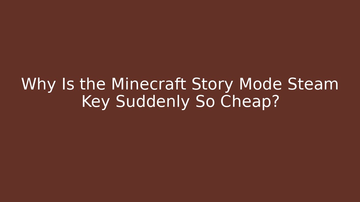 Why Is the Minecraft Story Mode Steam Key Suddenly So Cheap?