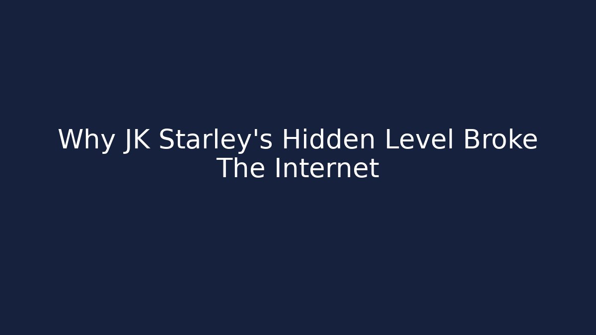Why JK Starley's Hidden Level Broke The Internet