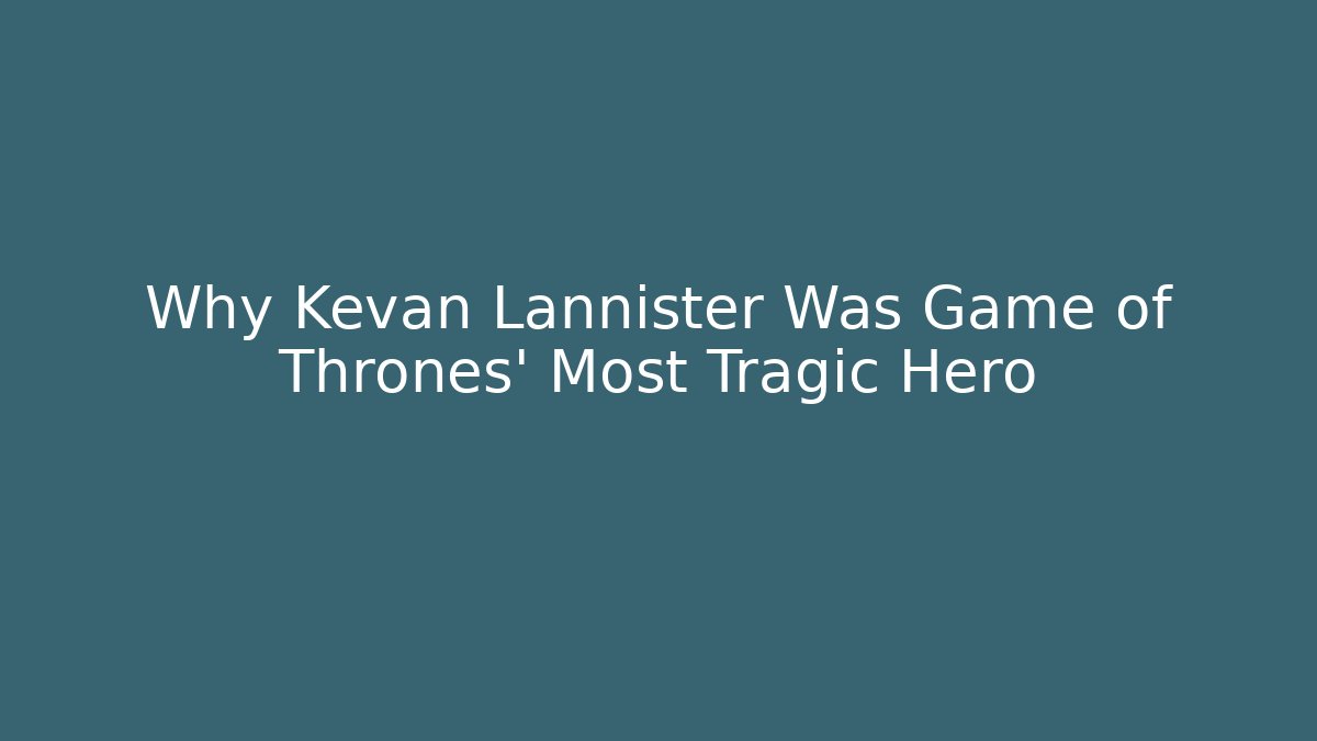 Why Kevan Lannister Was Game of Thrones' Most Tragic Hero