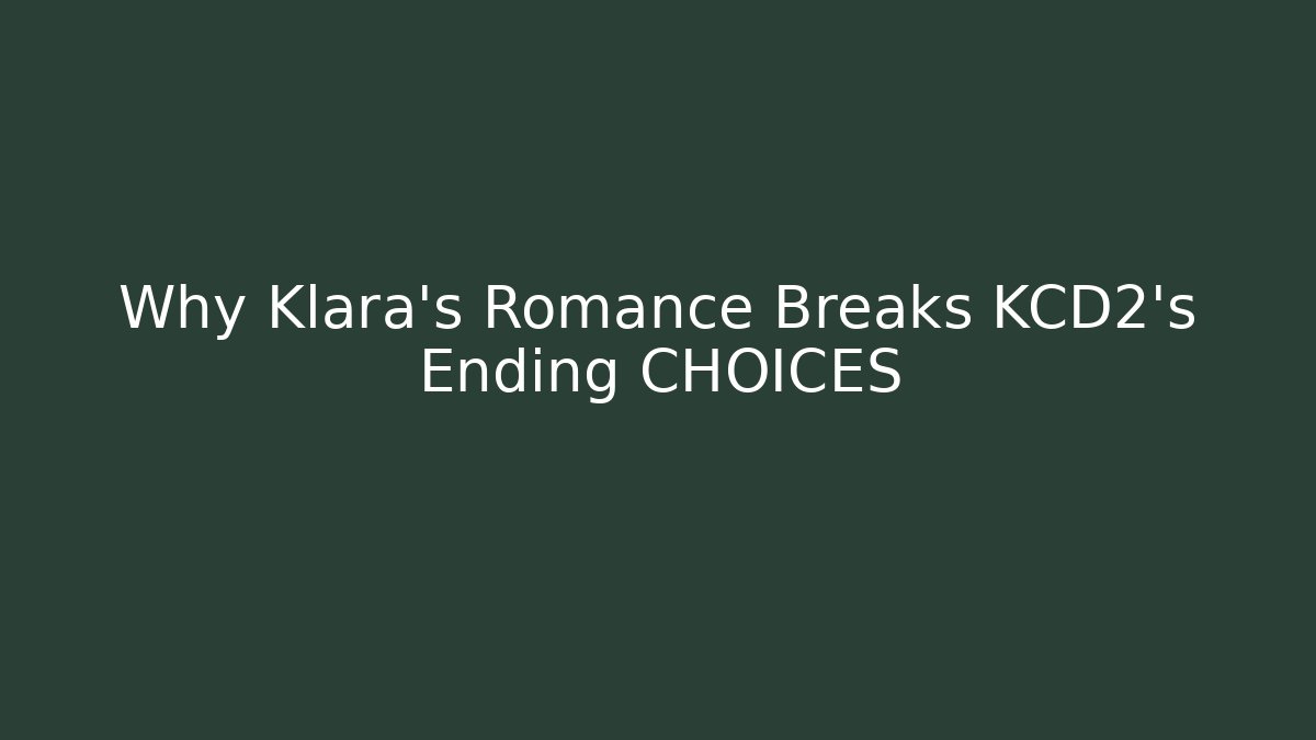 Why Klara's Romance Breaks KCD2's Ending CHOICES