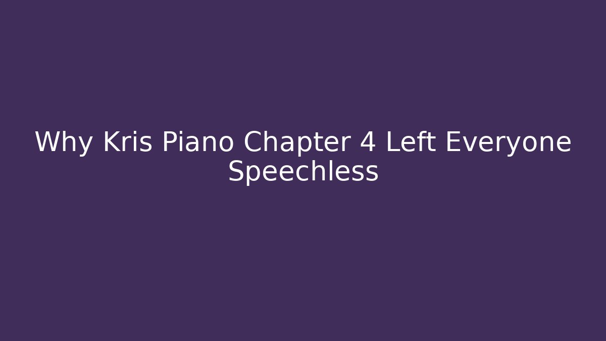 Why Kris Piano Chapter 4 Left Everyone Speechless