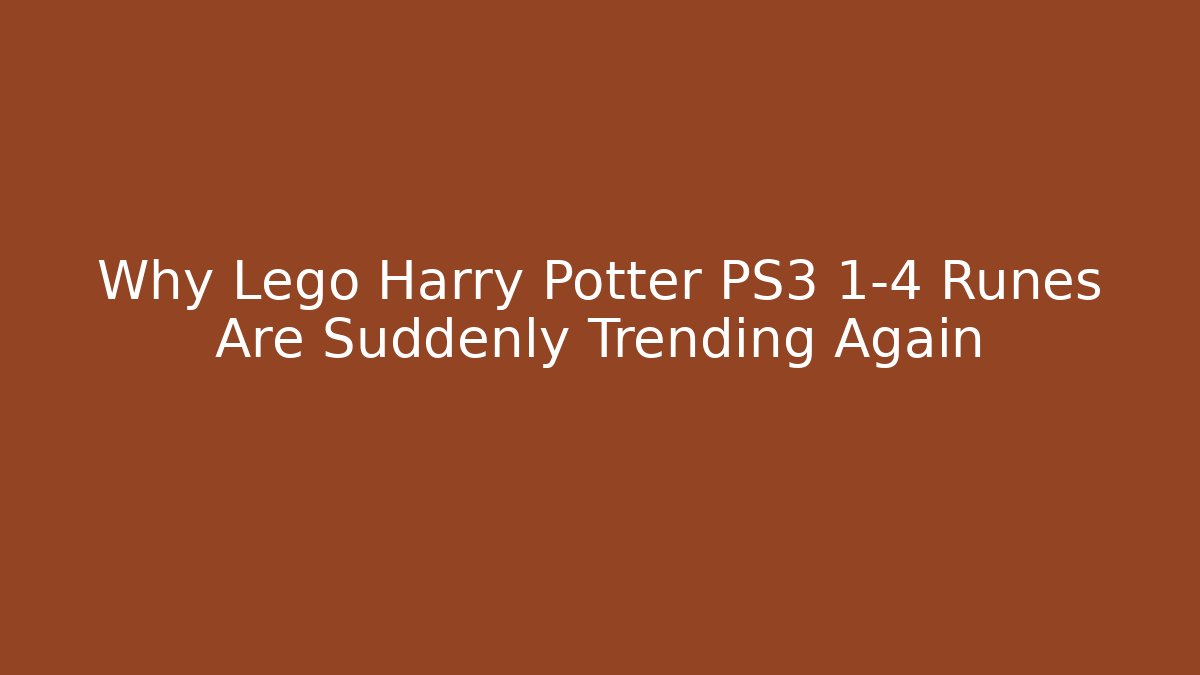 Why Lego Harry Potter PS3 1-4 Runes Are Suddenly Trending Again