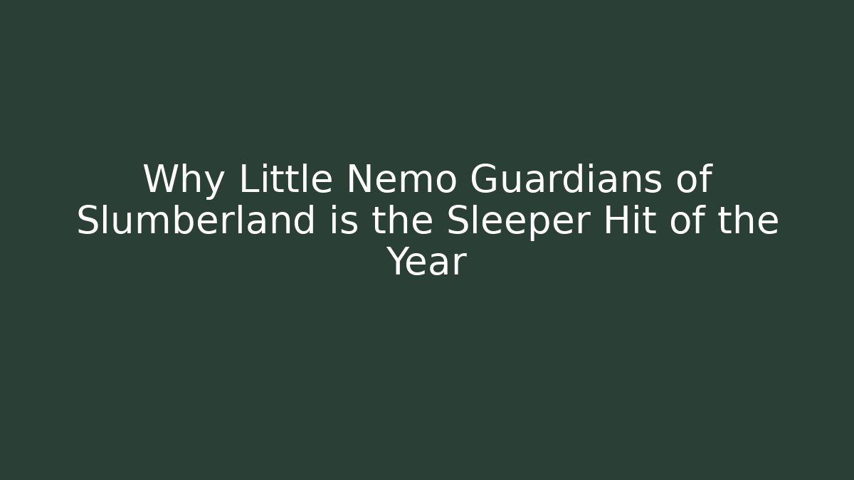 Why Little Nemo Guardians of Slumberland is the Sleeper Hit of the Year