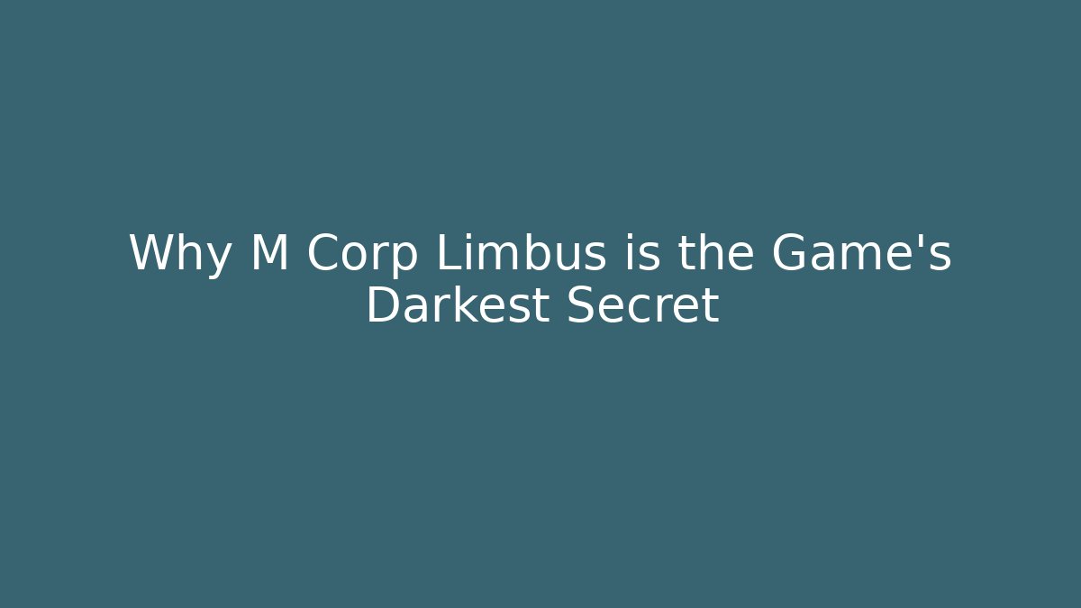 Why M Corp Limbus is the Game's Darkest Secret