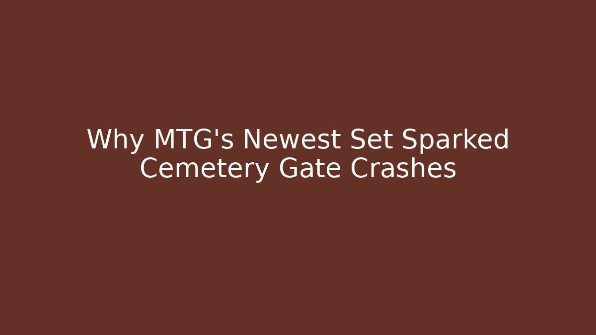 Why MTG's Newest Set Sparked Cemetery Gate Crashes