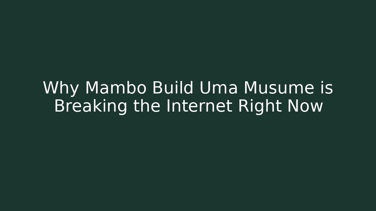 Why Mambo Build Uma Musume is Breaking the Internet Right Now