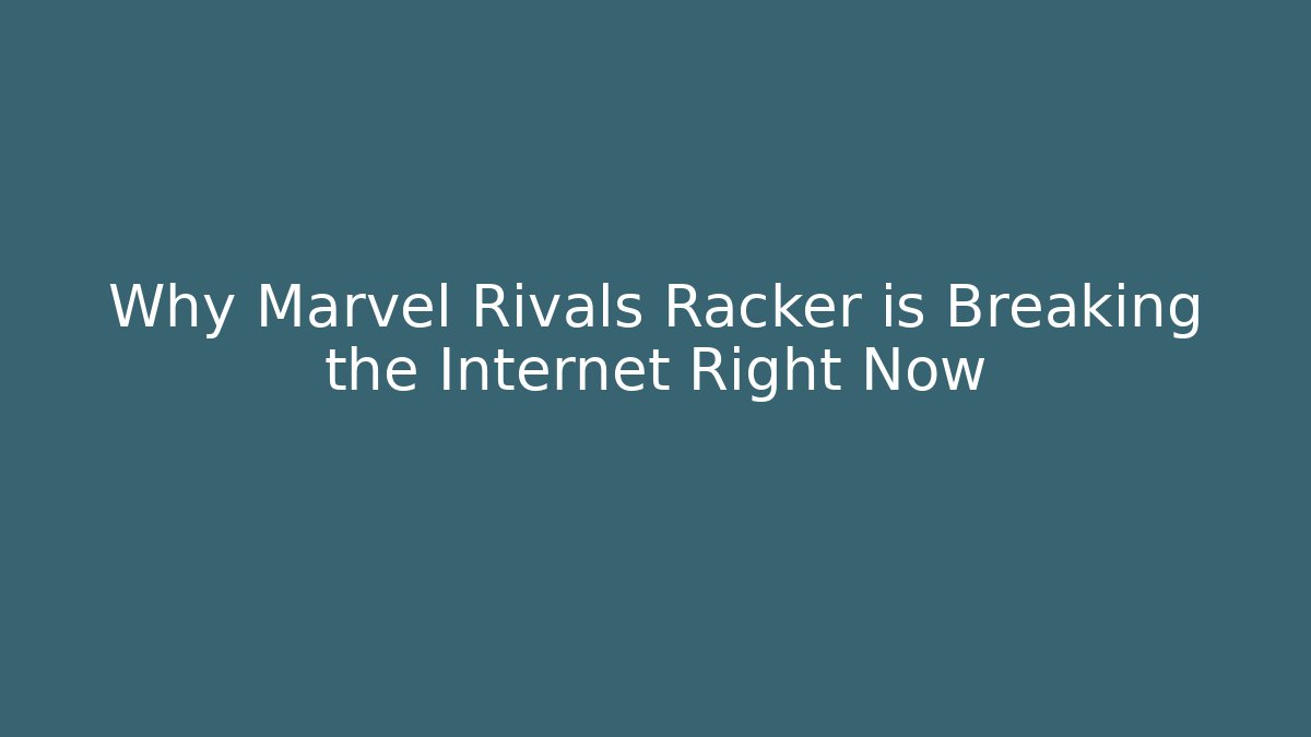 Why Marvel Rivals Racker is Breaking the Internet Right Now - NADclinic