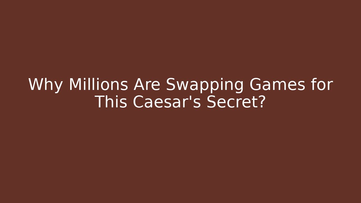 Why Millions Are Swapping Games for This Caesar's Secret?