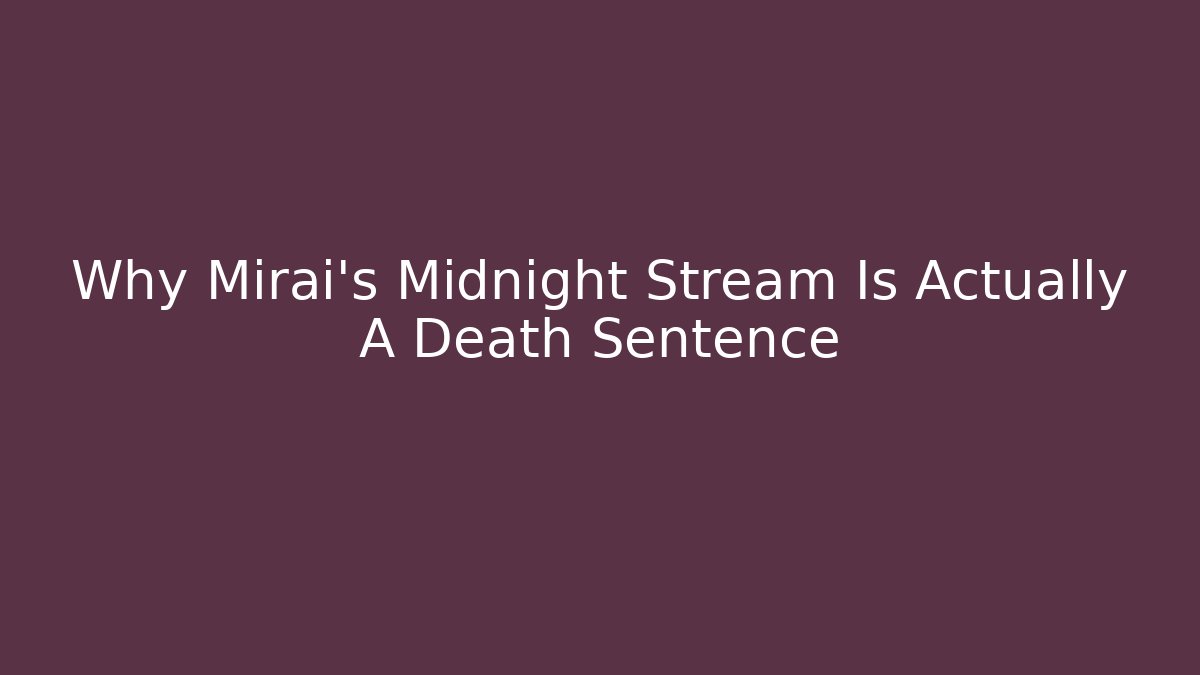 Why Mirai's Midnight Stream Is Actually A Death Sentence