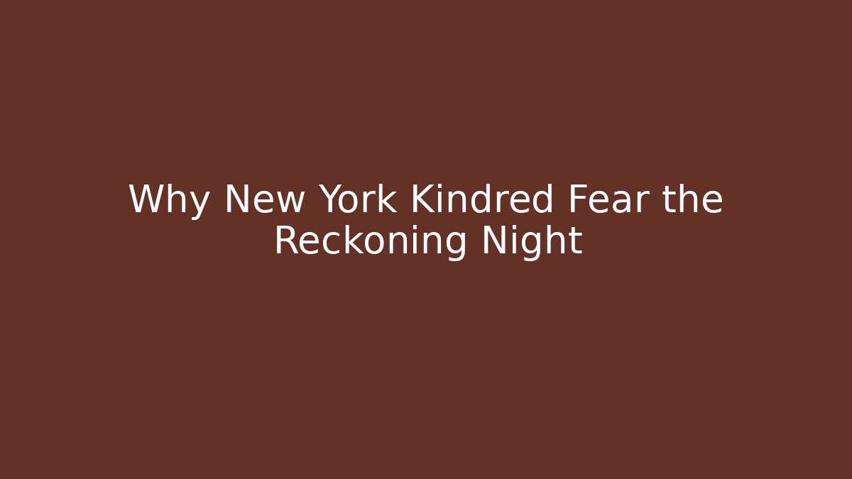 Why New York Kindred Fear the Reckoning Night - NADclinic