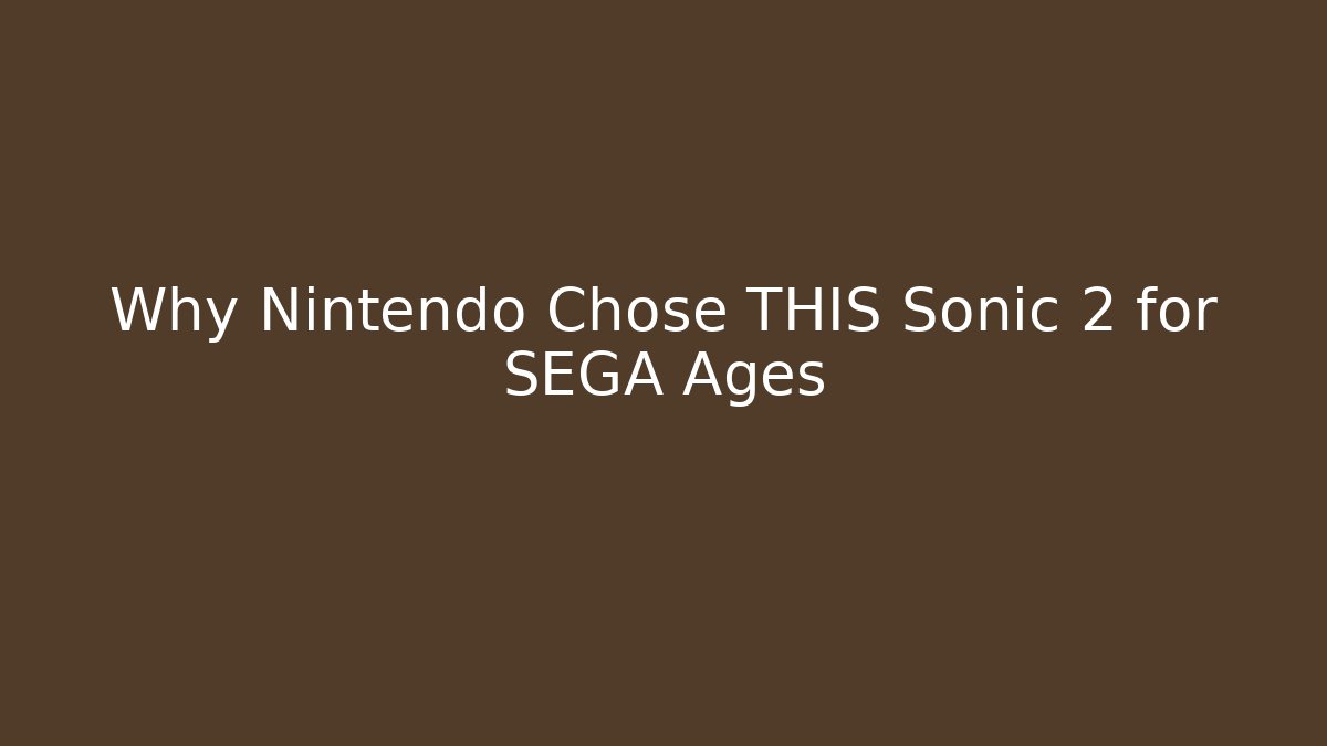 Why Nintendo Chose THIS Sonic 2 for SEGA Ages
