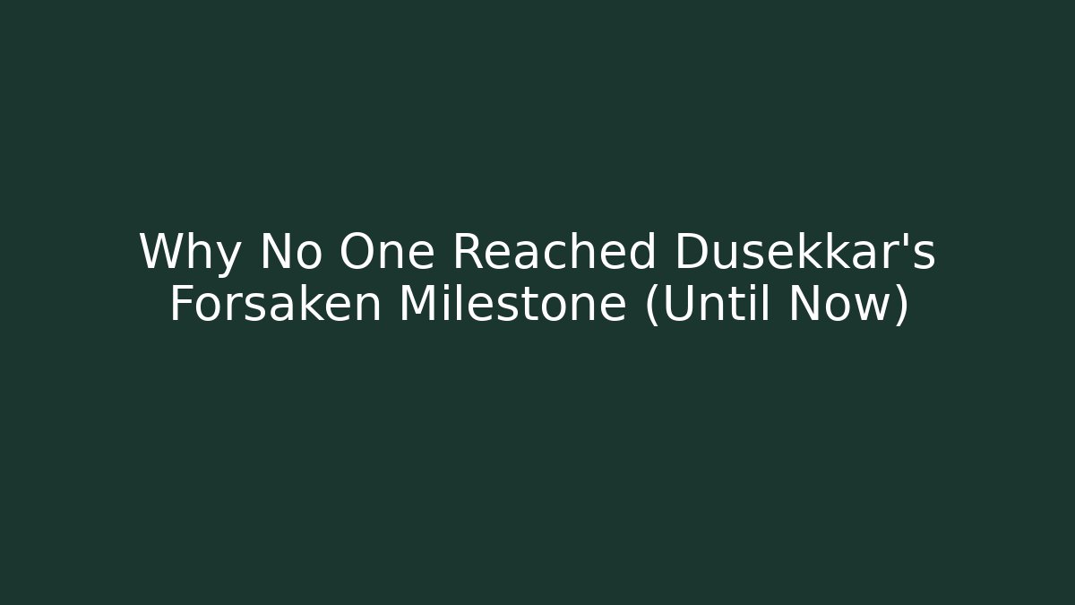 Why No One Reached Dusekkar's Forsaken Milestone (Until Now)