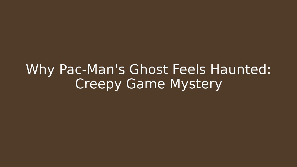 Why Pac-Man's Ghost Feels Haunted: Creepy Game Mystery