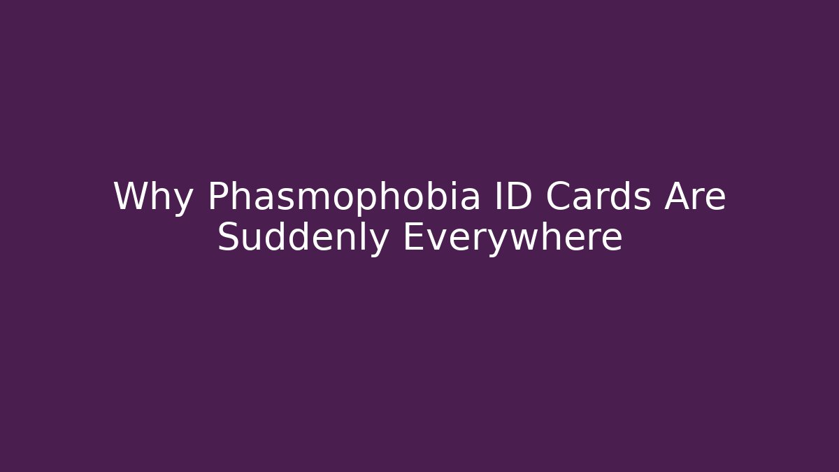 Why Phasmophobia ID Cards Are Suddenly Everywhere - NADclinic