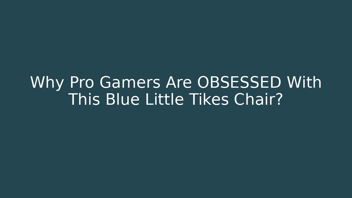 Why Pro Gamers Are OBSESSED With This Blue Little Tikes Chair?