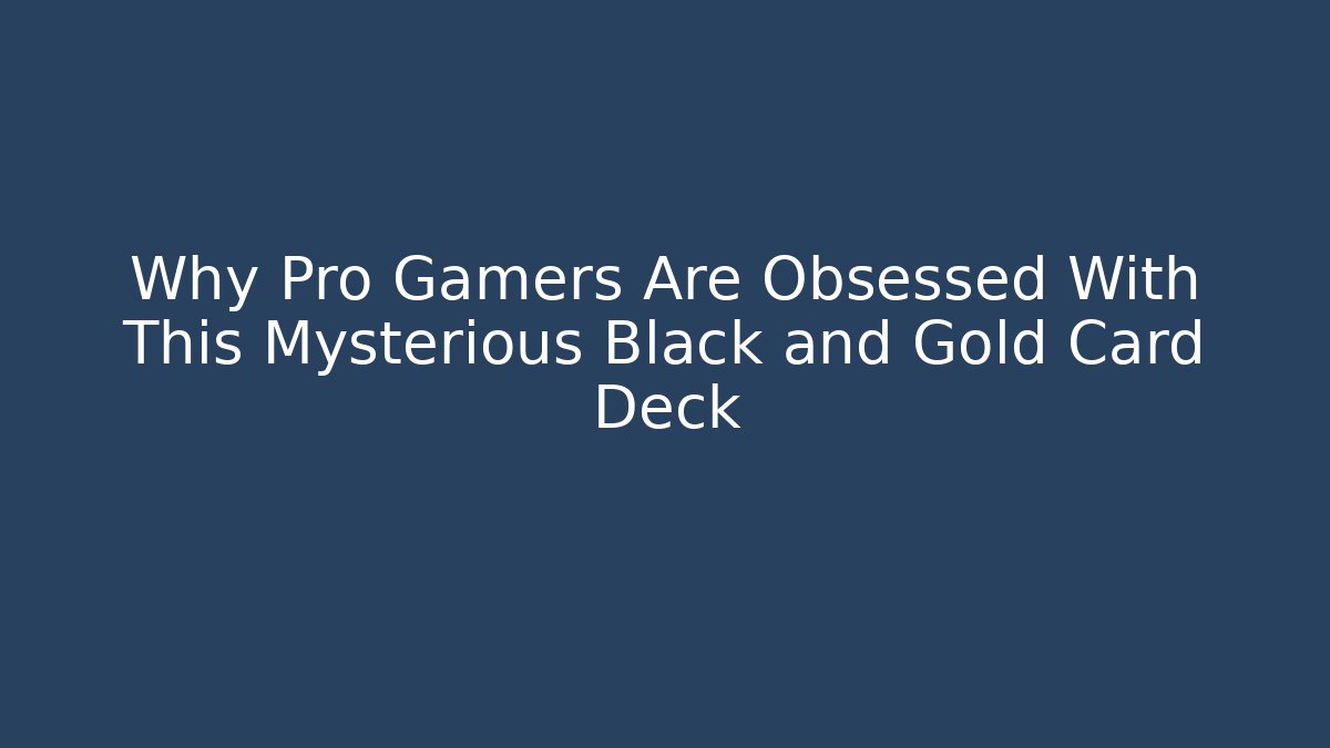 Why Pro Gamers Are Obsessed With This Mysterious Black and Gold Card Deck